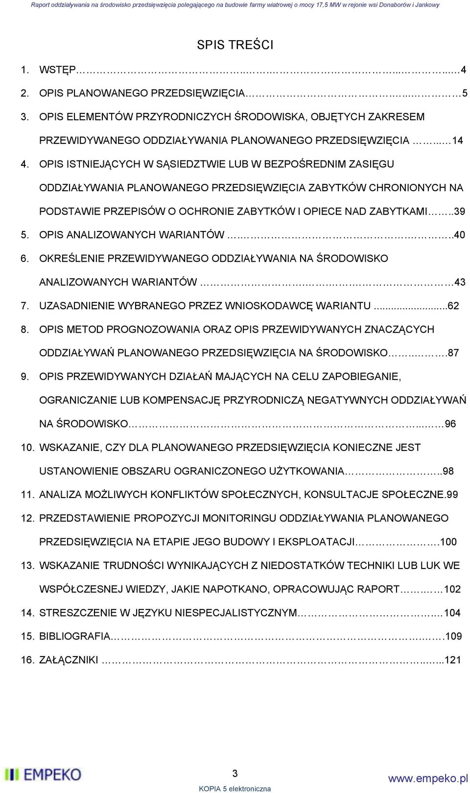 OPIS ANALIZOWANYCH WARIANTÓW....4 6. OKREŚLENIE PRZEWIDYWANEGO ODDZIAŁYWANIA NA ŚRODOWISKO ANALIZOWANYCH WARIANTÓW... 43 7. UZASADNIENIE WYBRANEGO PRZEZ WNIOSKODAWCĘ WARIANTU...62 8.