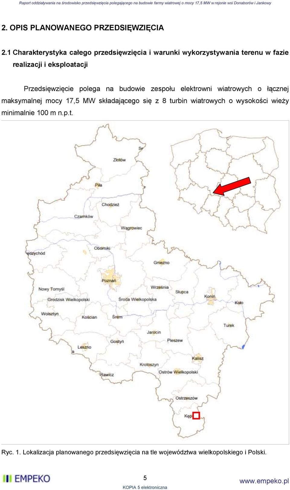 eksploatacji Przedsięwzięcie polega na budowie zespołu elektrowni wiatrowych o łącznej maksymalnej mocy