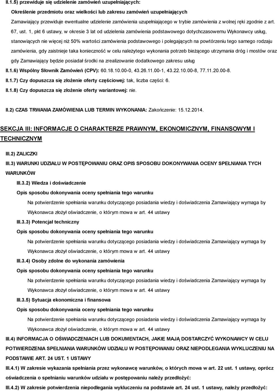 1, pkt 6 ustawy, w okresie 3 lat od udzielenia zamówienia podstawowego dotychczasowemu Wykonawcy usług, stanowiących nie więcej niż 50% wartości zamówienia podstawowego i polegających na powtórzeniu