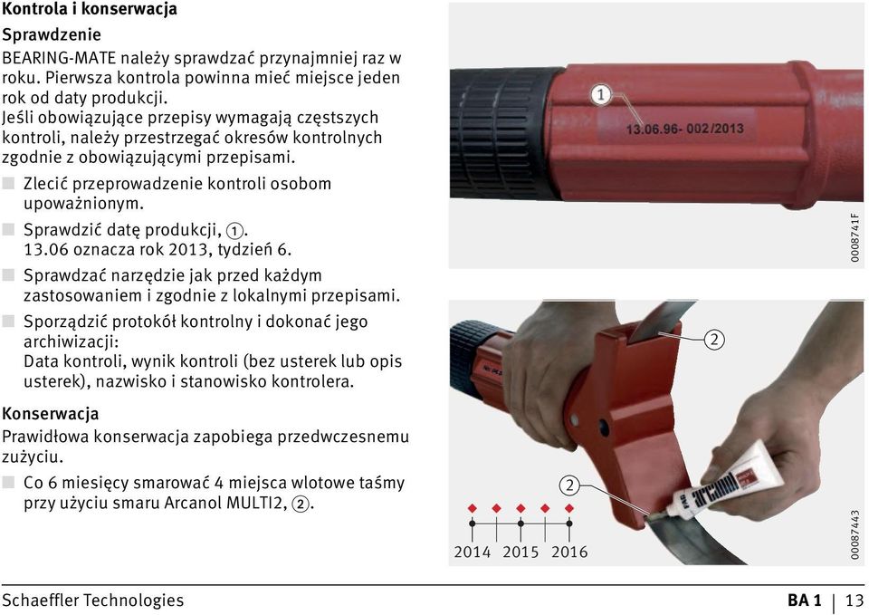 Sprawdzić datę produkcji,. 13.06 oznacza rok 2013, tydzień 6. Sprawdzać narzędzie jak przed każdym zastosowaniem i zgodnie z lokalnymi przepisami.