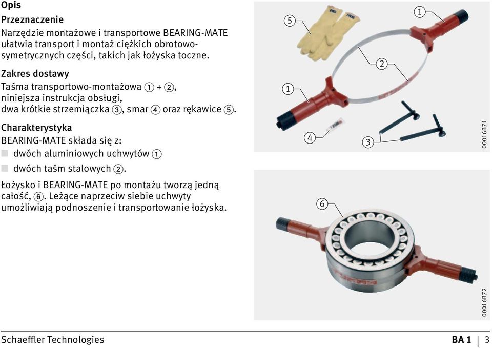 5 1 2 1 Charakterystyka BEARING-MATE składa się z: dwóch aluminiowych uchwytów 4 3 00016B71 dwóch taśm stalowych.