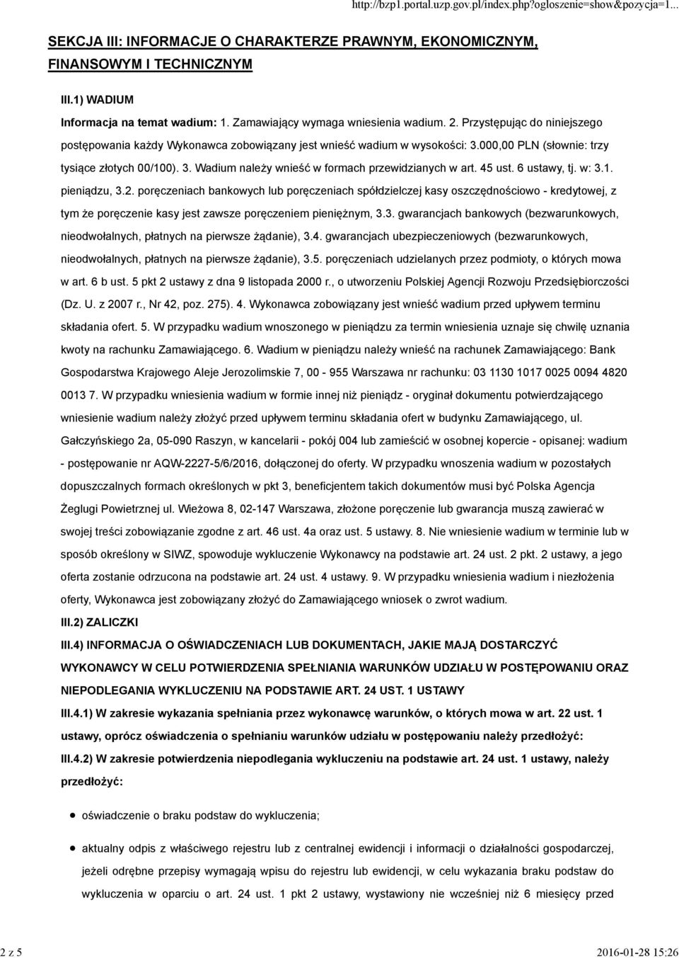 45 ust. 6 ustawy, tj. w: 3.1. pieniądzu, 3.2. poręczeniach bankowych lub poręczeniach spółdzielczej kasy oszczędnościowo - kredytowej, z tym że poręczenie kasy jest zawsze poręczeniem pieniężnym, 3.3. gwarancjach bankowych (bezwarunkowych, nieodwołalnych, płatnych na pierwsze żądanie), 3.