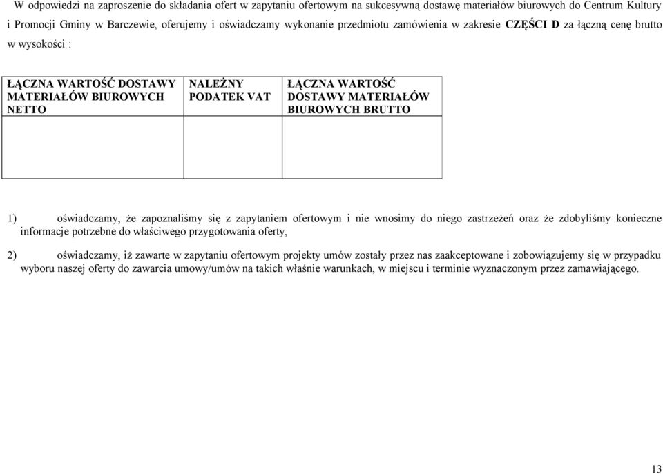 1) oświadczamy, że zapoznaliśmy się z zapytaniem ofertowym i nie wnosimy do niego zastrzeżeń oraz że zdobyliśmy konieczne informacje potrzebne do właściwego przygotowania oferty, 2) oświadczamy, iż