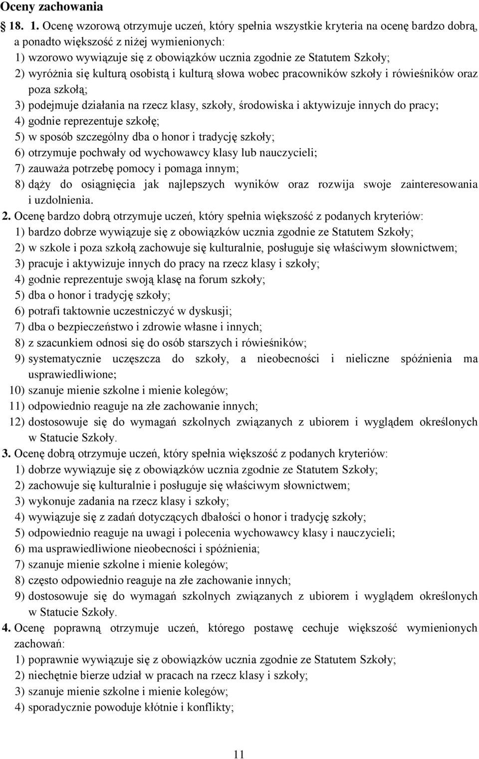 Szkoły; 2) wyróżnia się kulturą osobistą i kulturą słowa wobec pracowników szkoły i rówieśników oraz poza szkołą; 3) podejmuje działania na rzecz klasy, szkoły, środowiska i aktywizuje innych do