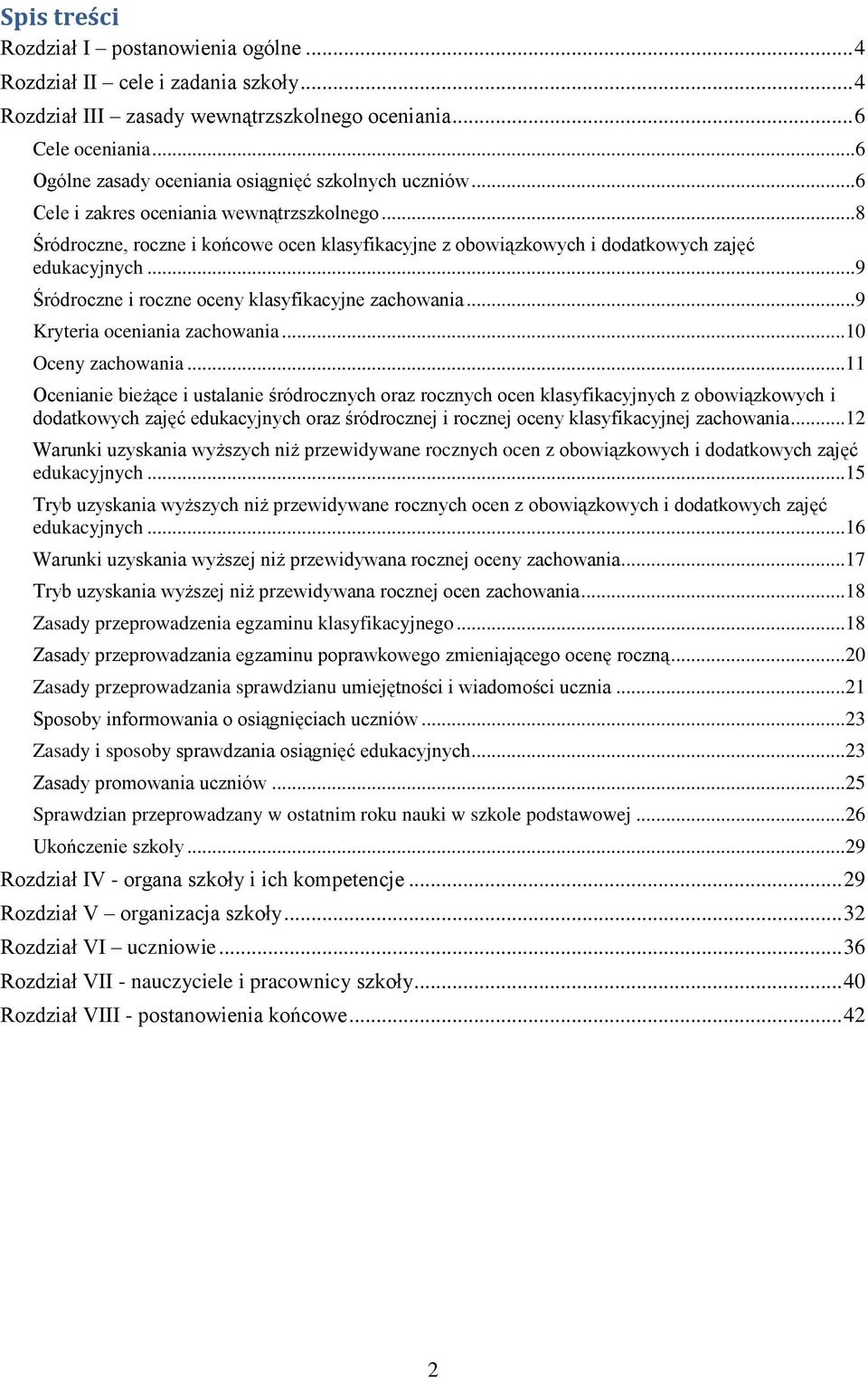 ..8 Śródroczne, roczne i końcowe ocen klasyfikacyjne z obowiązkowych i dodatkowych zajęć edukacyjnych...9 Śródroczne i roczne oceny klasyfikacyjne zachowania...9 Kryteria oceniania zachowania.