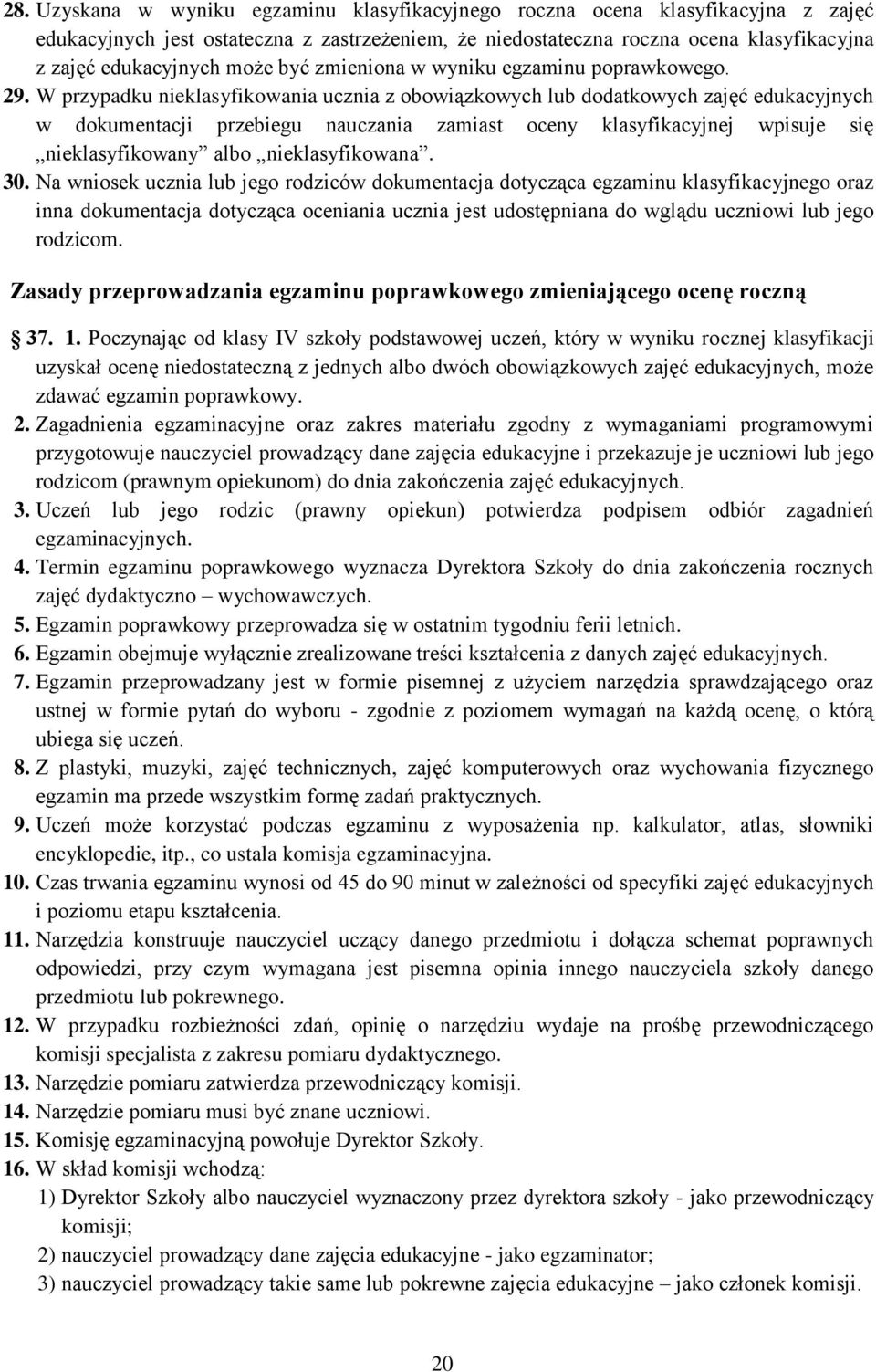 W przypadku nieklasyfikowania ucznia z obowiązkowych lub dodatkowych zajęć edukacyjnych w dokumentacji przebiegu nauczania zamiast oceny klasyfikacyjnej wpisuje się nieklasyfikowany albo