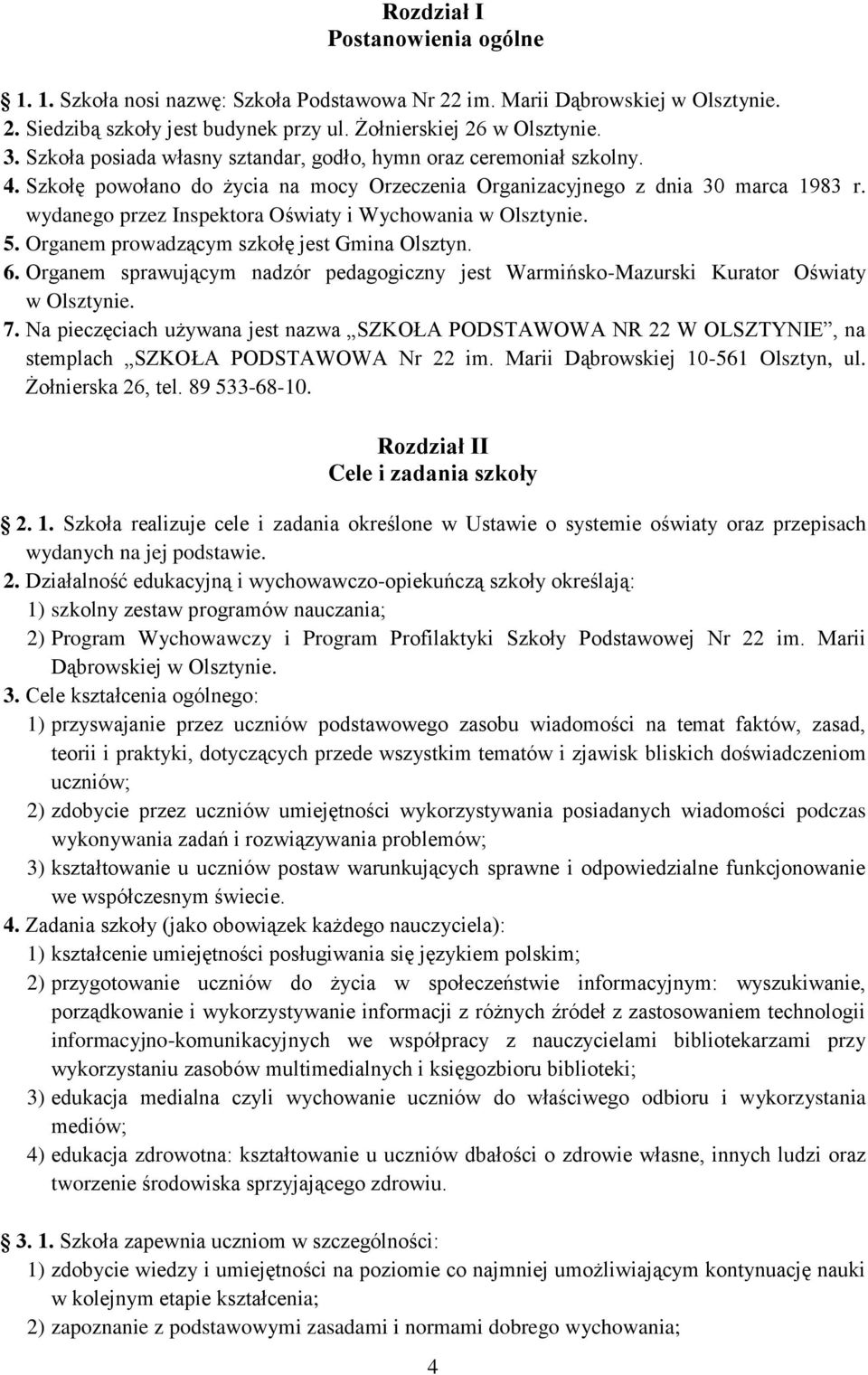 wydanego przez Inspektora Oświaty i Wychowania w Olsztynie. 5. Organem prowadzącym szkołę jest Gmina Olsztyn. 6.