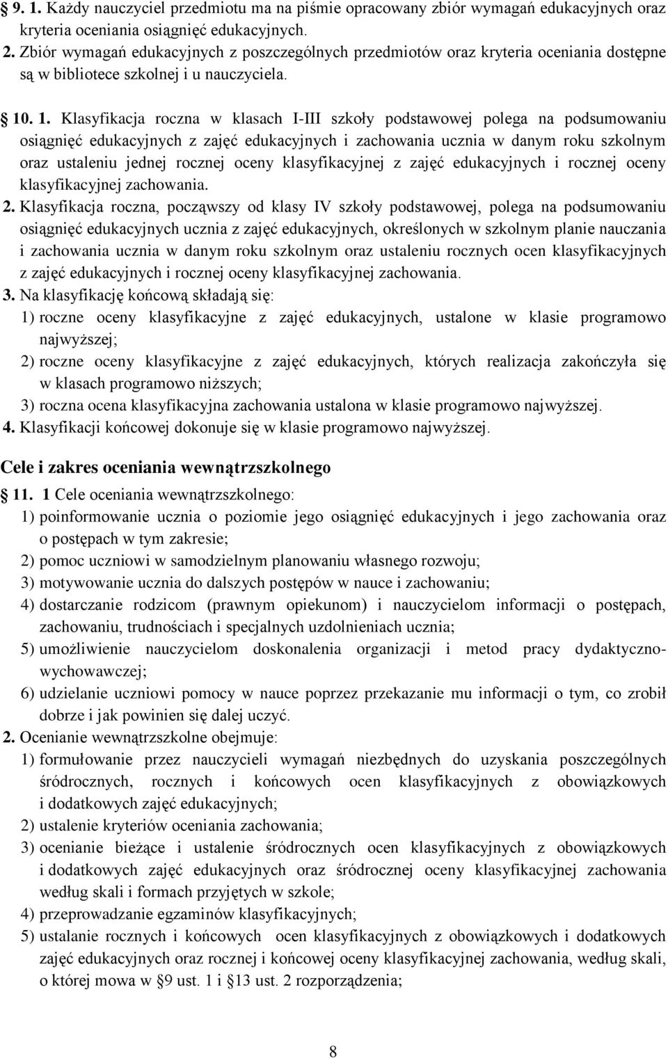 . 1. Klasyfikacja roczna w klasach I-III szkoły podstawowej polega na podsumowaniu osiągnięć edukacyjnych z zajęć edukacyjnych i zachowania ucznia w danym roku szkolnym oraz ustaleniu jednej rocznej