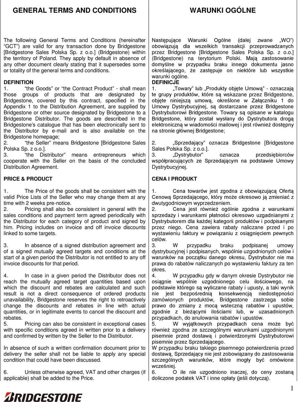 the Goods or the Contract Product - shall mean those groups of products that are designated by Bridgestone, covered by this contract, specified in the Appendix 1 to the Distribution Agreement, are