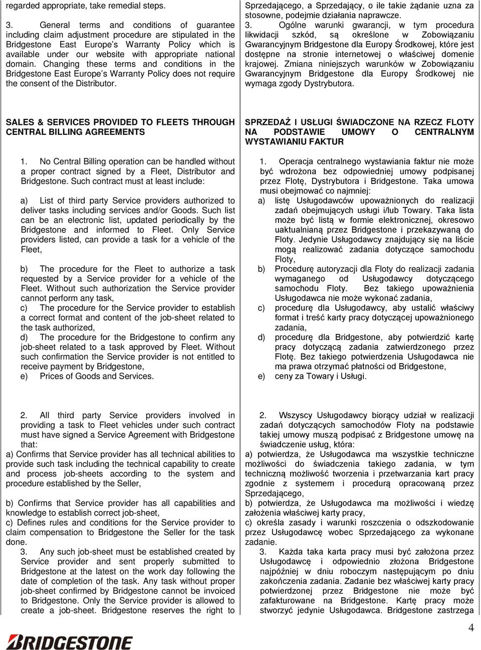 national domain. Changing these terms and conditions in the Bridgestone East Europe s Warranty Policy does not require the consent of the Distributor.