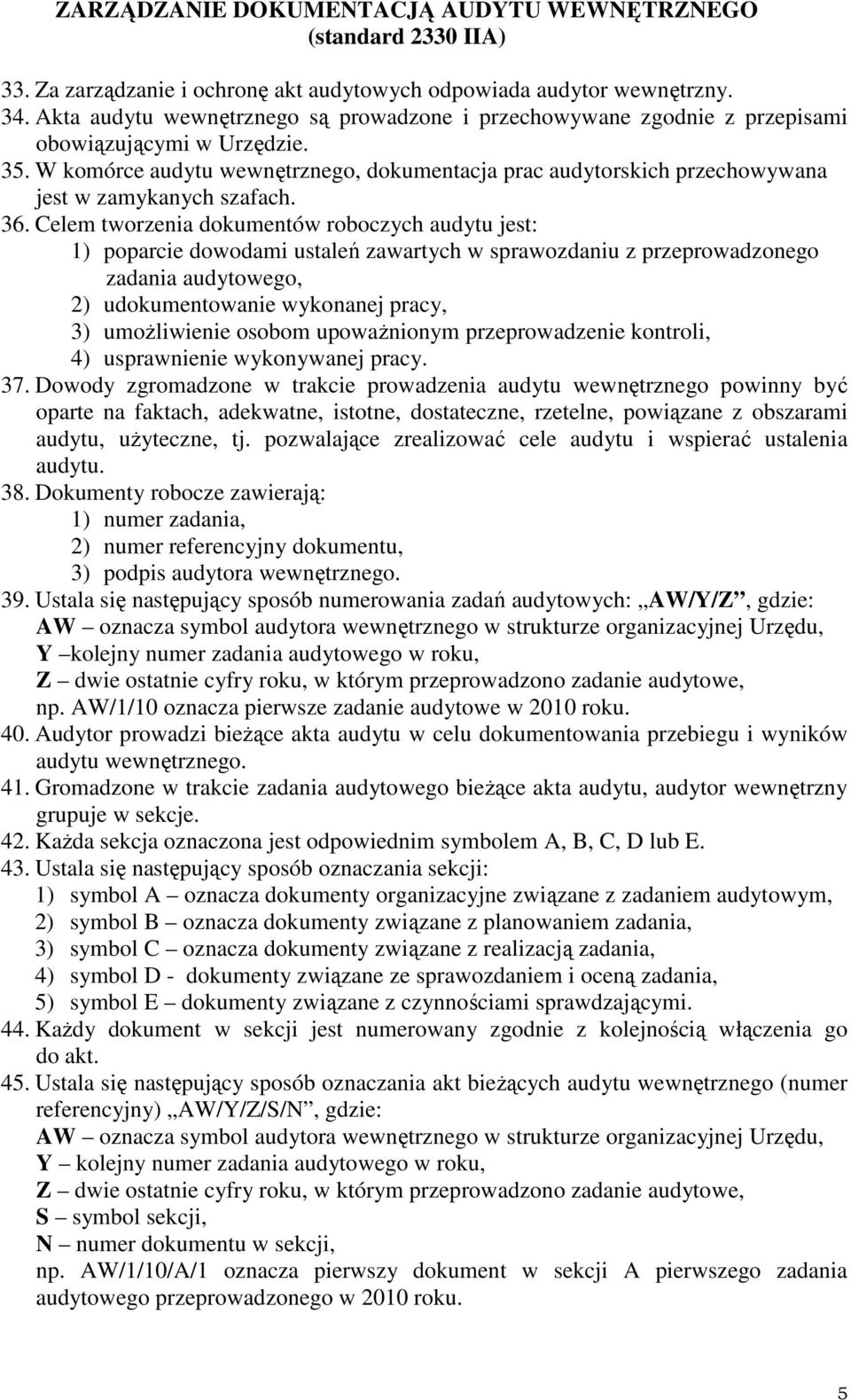 W komórce audytu wewnętrznego, dokumentacja prac audytorskich przechowywana jest w zamykanych szafach. 36.