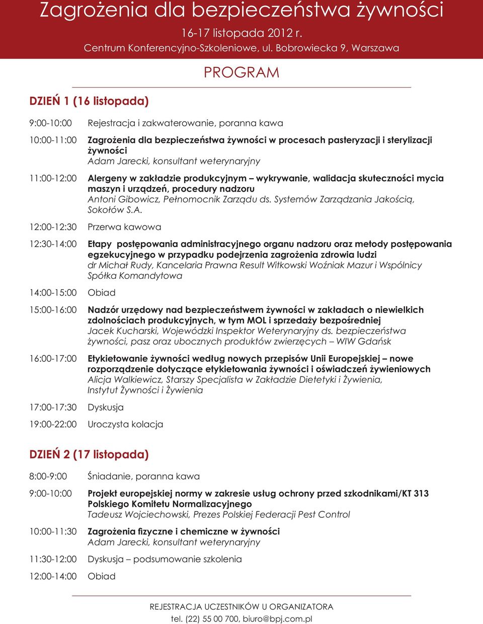 żywności Adam Jarecki, konsultant weterynaryjny 11:00-12:00 Alergeny w zakładzie produkcyjnym wykrywanie, walidacja skuteczności mycia maszyn i urządzeń, procedury nadzoru Antoni Gibowicz,