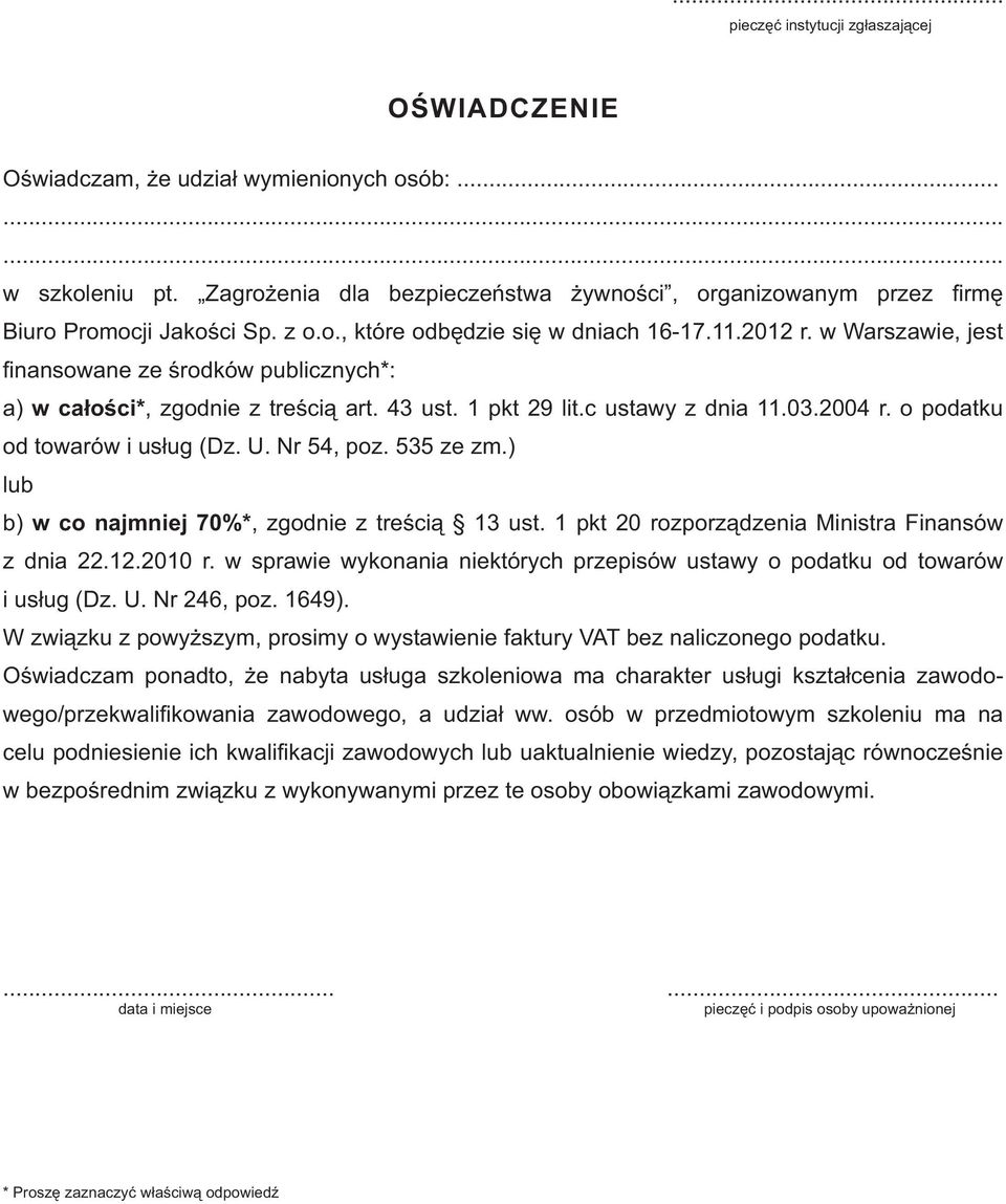 w Warszawie, jest finansowane ze środków publicznych*: a) w całości*, zgodnie z treścią art. 43 ust. 1 pkt 29 lit.c ustawy z dnia 11.03.2004 r. o podatku od towarów i usług (Dz. U. Nr 54, poz.