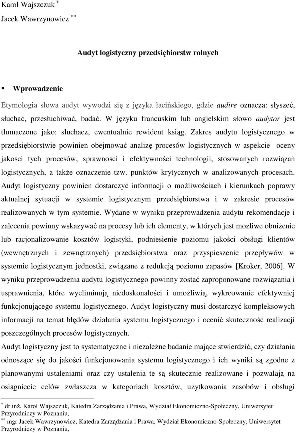 Zakres audytu logistycznego w przedsiębiorstwie powinien obejmować analizę procesów logistycznych w aspekcie oceny jakości tych procesów, sprawności i efektywności technologii, stosowanych rozwiązań