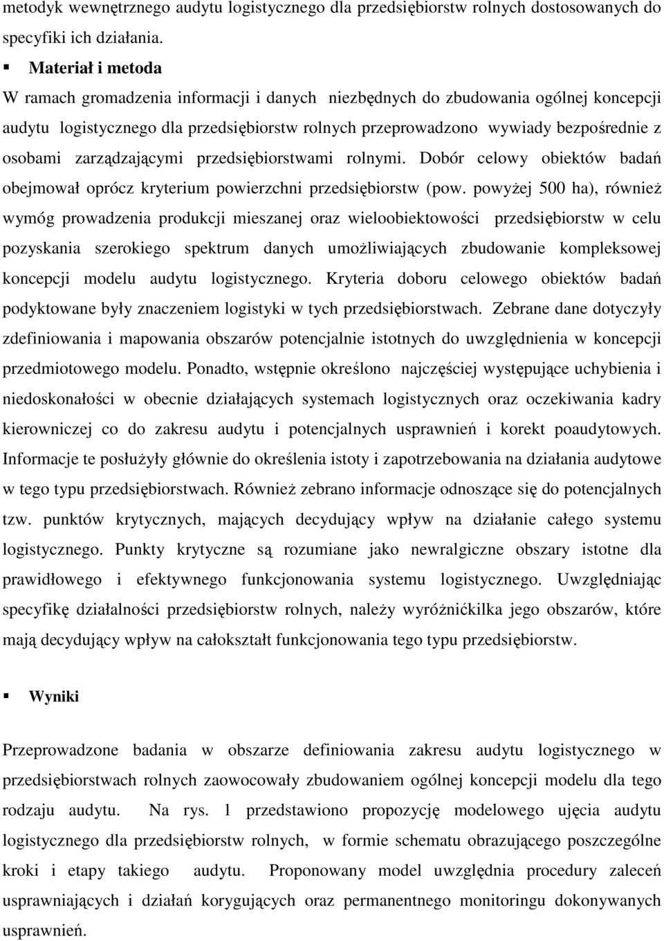 zarządzającymi przedsiębiorstwami rolnymi. Dobór celowy obiektów badań obejmował oprócz kryterium powierzchni przedsiębiorstw (pow.