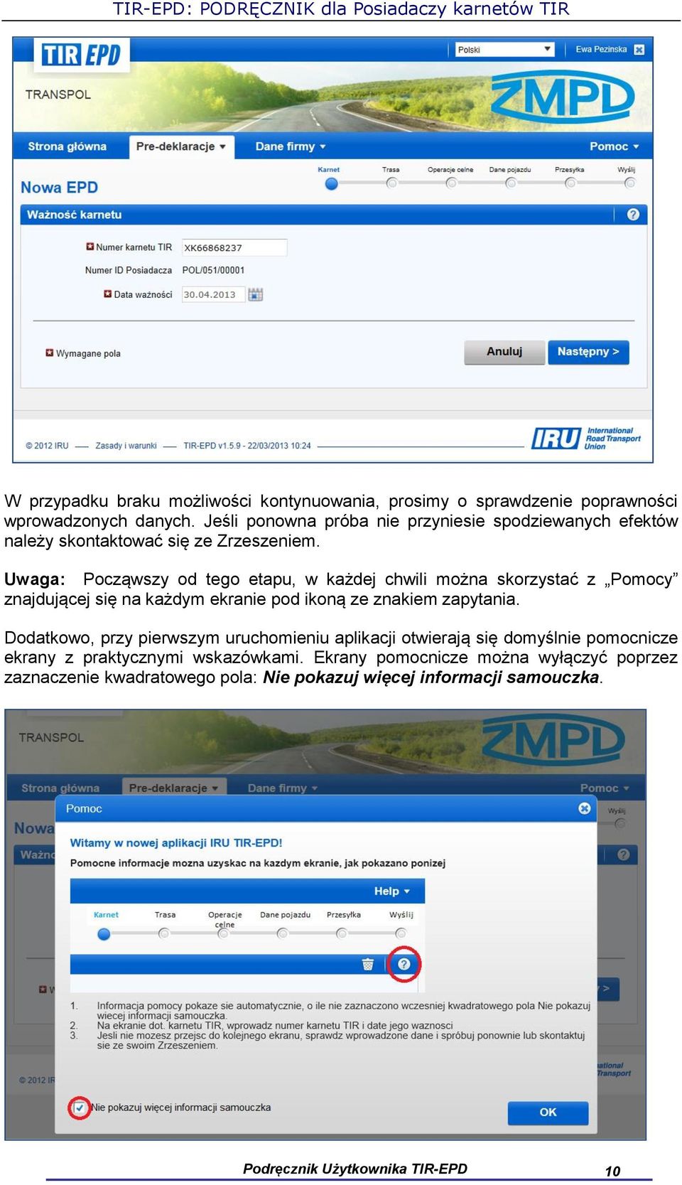 Uwaga: Począwszy od tego etapu, w każdej chwili można skorzystać z Pomocy znajdującej się na każdym ekranie pod ikoną ze znakiem zapytania.