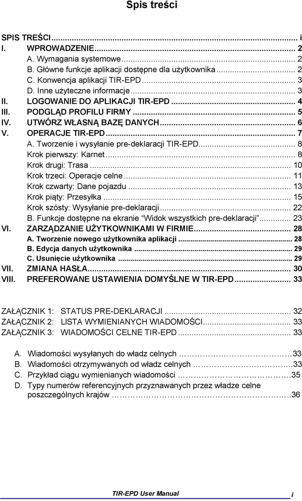 Tworzenie i wysyłanie pre-deklaracji TIR-EPD... 8 Krok pierwszy: Karnet... 8 Krok drugi: Trasa... 10 Krok trzeci: Operacje celne... 11 Krok czwarty: Dane pojazdu... 13 Krok piąty: Przesyłka.