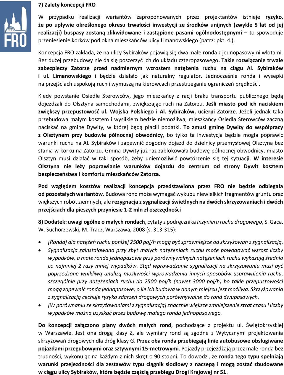 Bez dużej przebudowy nie da się poszerzyć ich do układu czteropasowego. Takie rozwiązanie trwale zabezpieczy Zatorze przed nadmiernym wzrostem natężenia ruchu na ciągu Al. Sybiraków i ul.