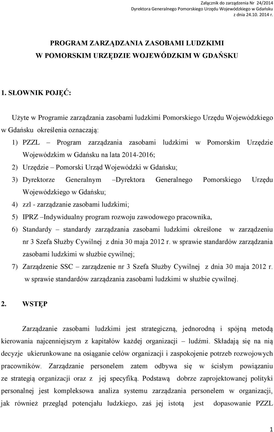 SŁOWNIK POJĘĆ: Użyte w Programie zarządzania zasobami ludzkimi Pomorskiego Urzędu Wojewódzkiego w Gdańsku określenia oznaczają: 1) PZZL Program zarządzania zasobami ludzkimi w Pomorskim Urzędzie