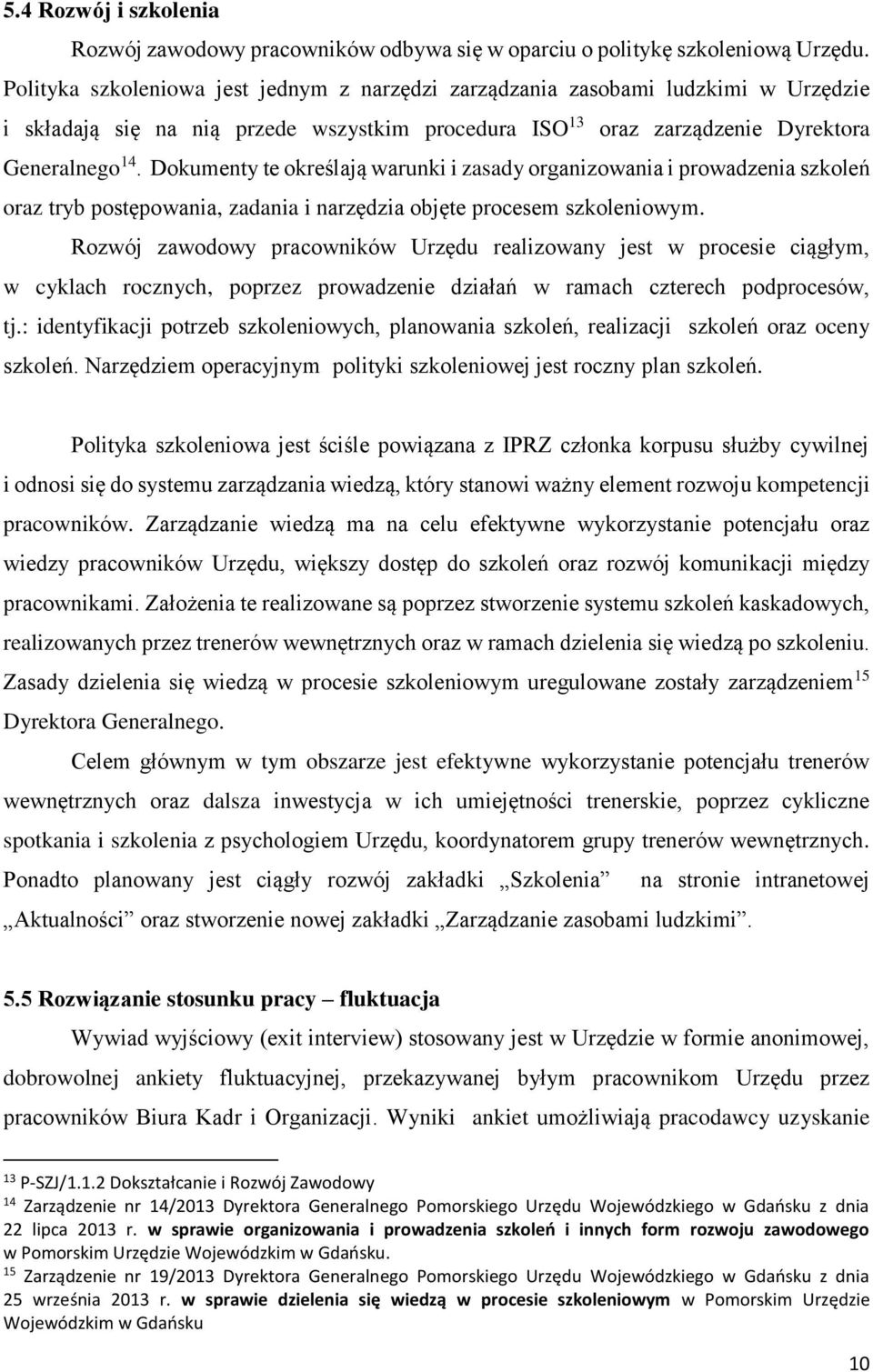 Dokumenty te określają warunki i zasady organizowania i prowadzenia szkoleń oraz tryb postępowania, zadania i narzędzia objęte procesem szkoleniowym.