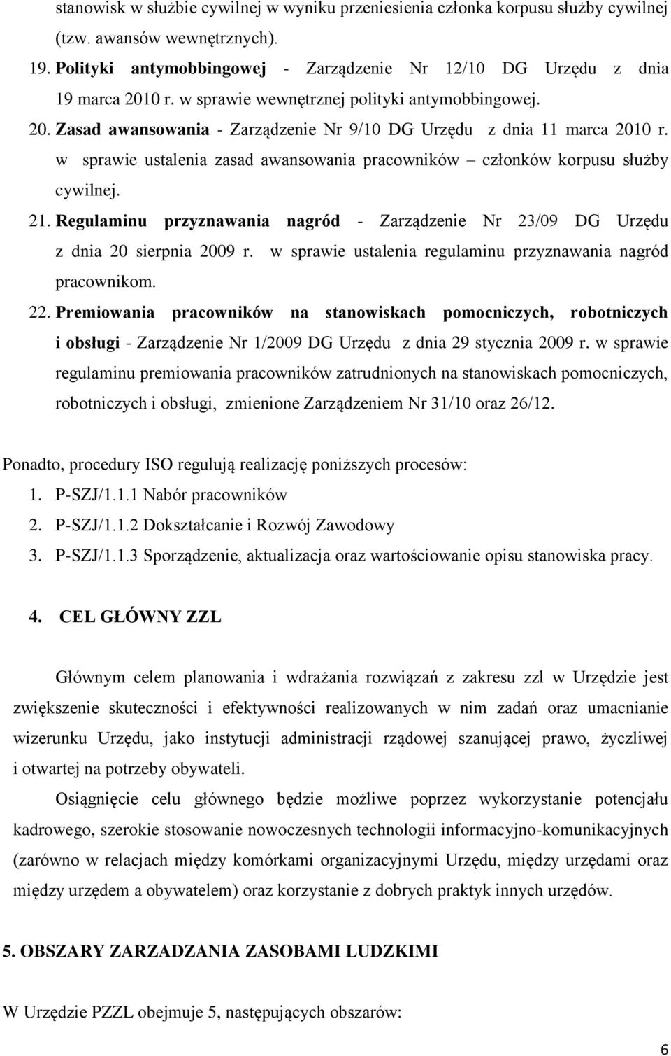 w sprawie ustalenia zasad awansowania pracowników członków korpusu służby cywilnej. 21. Regulaminu przyznawania nagród - Zarządzenie Nr 23/09 DG Urzędu z dnia 20 sierpnia 2009 r.