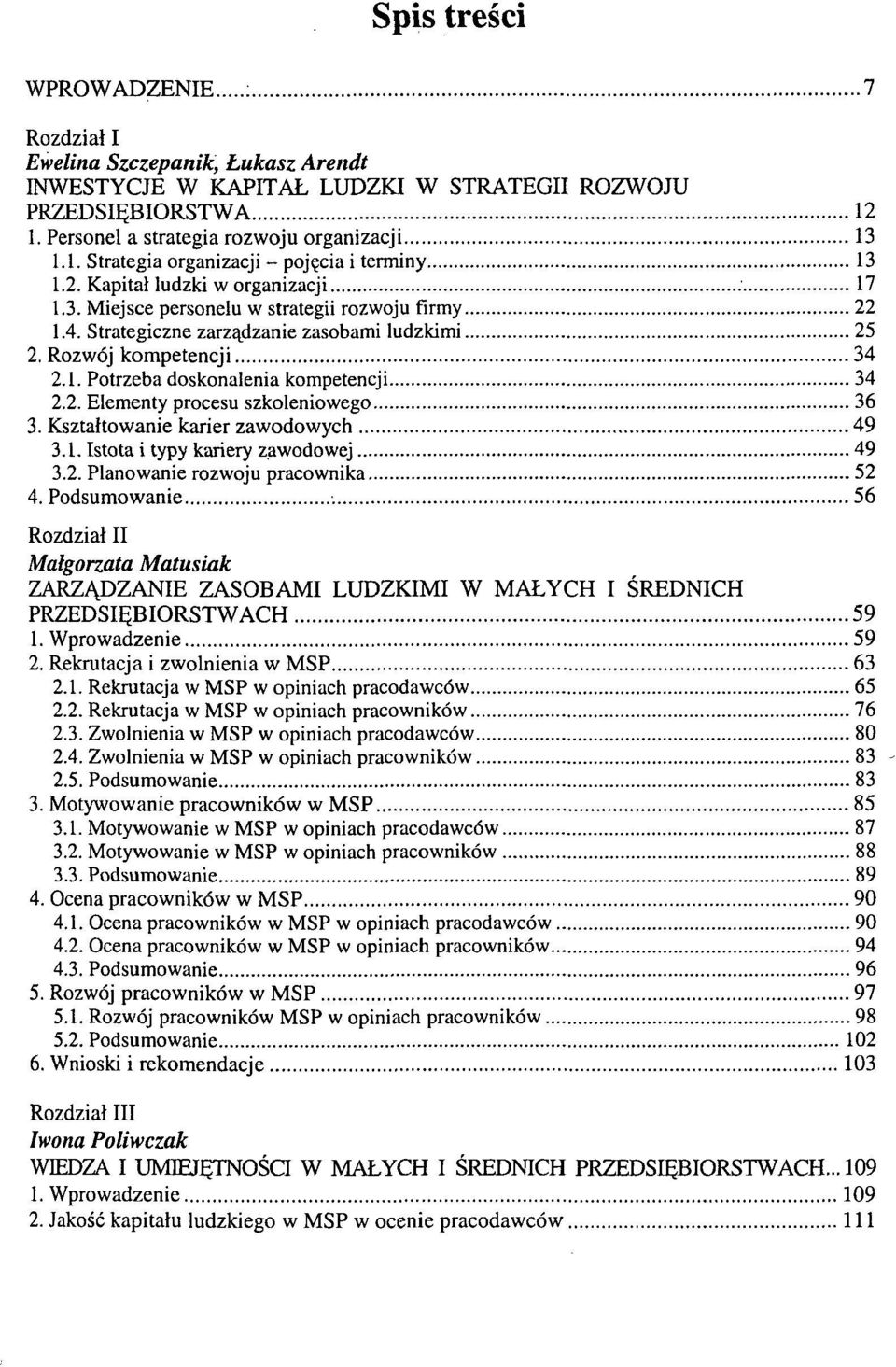 2. Elementy procesu szkoleniowego 36 3. Kształtowanie karier zawodowych 49 3.1. Istota i typy kariery zawodowej 49 3.2. Planowanie rozwoju pracownika 52 4.