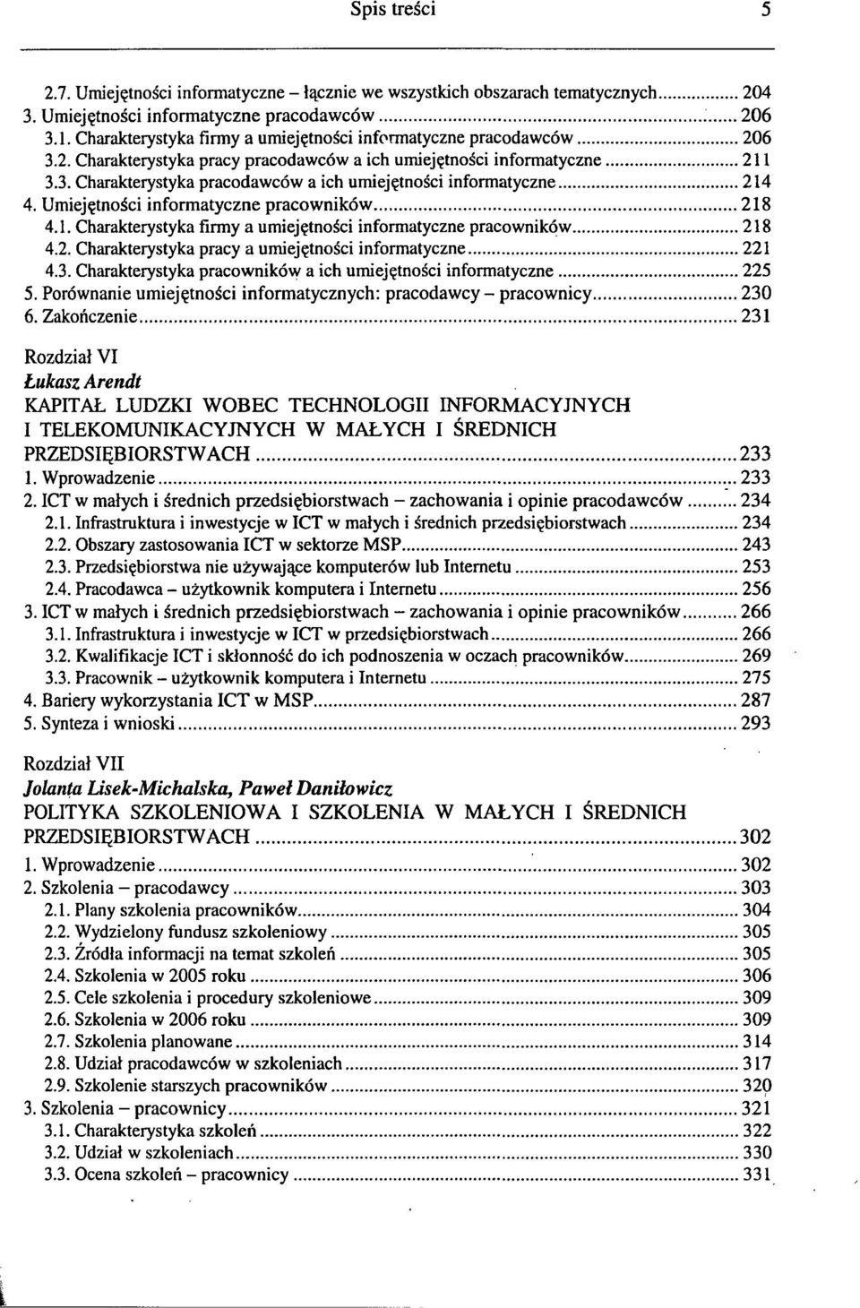 Umiejętności informatyczne pracowników 218 4.1. Charakterystyka firmy a umiejętności informatyczne pracowników 218 4.2. Charakterystyka pracy a umiejętności informatyczne 221 4.3.