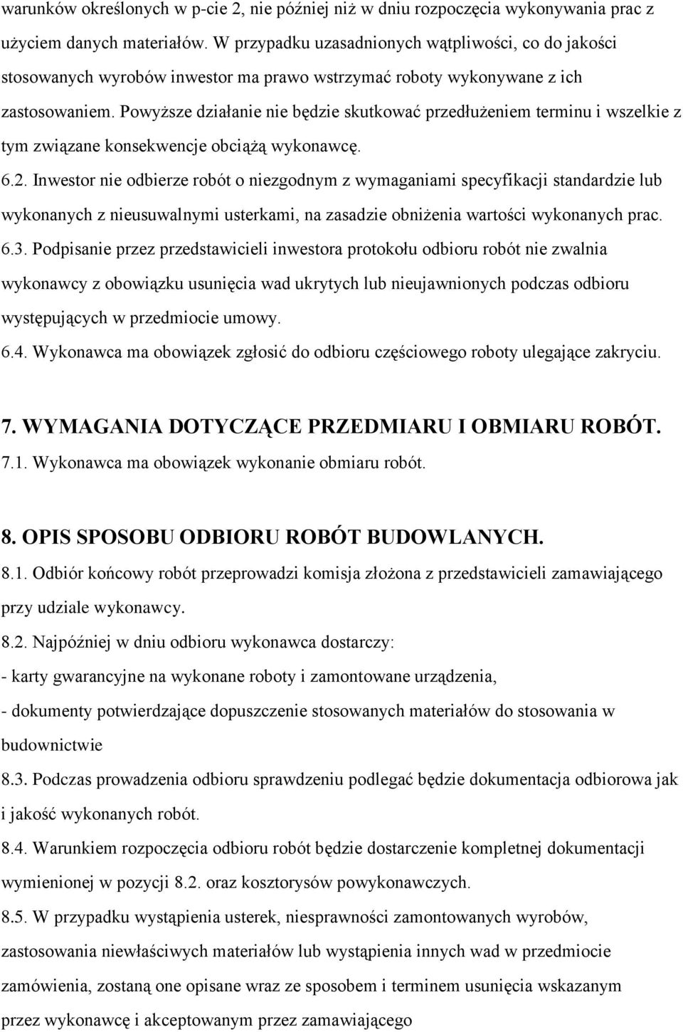 Powyższe działanie nie będzie skutkować przedłużeniem terminu i wszelkie z tym związane konsekwencje obciążą wykonawcę. 6.2.