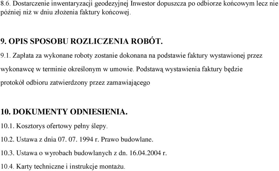 Zapłata za wykonane roboty zostanie dokonana na podstawie faktury wystawionej przez wykonawcę w terminie określonym w umowie.