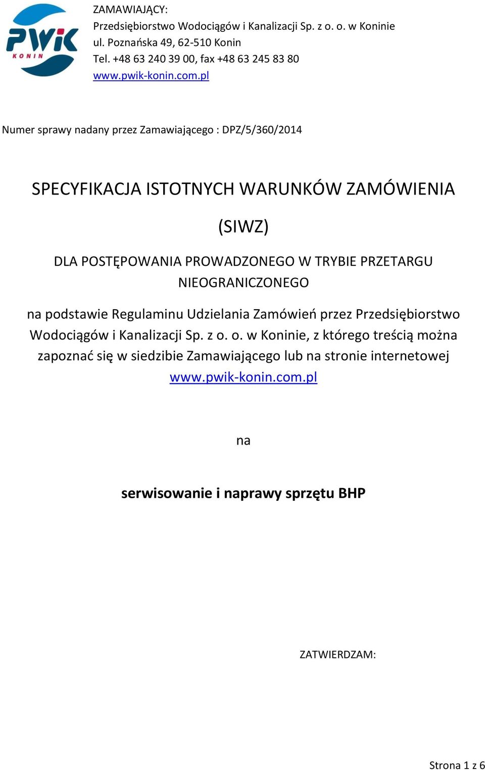 pl Numer sprawy nadany przez Zamawiającego : DPZ/5/360/2014 SPECYFIKACJA ISTOTNYCH WARUNKÓW ZAMÓWIENIA (SIWZ) DLA POSTĘPOWANIA PROWADZONEGO W TRYBIE PRZETARGU