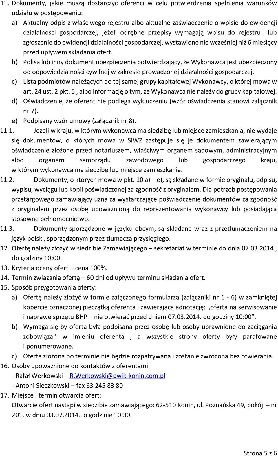 składania ofert. b) Polisa lub inny dokument ubezpieczenia potwierdzający, że Wykonawca jest ubezpieczony od odpowiedzialności cywilnej w zakresie prowadzonej działalności gospodarczej.