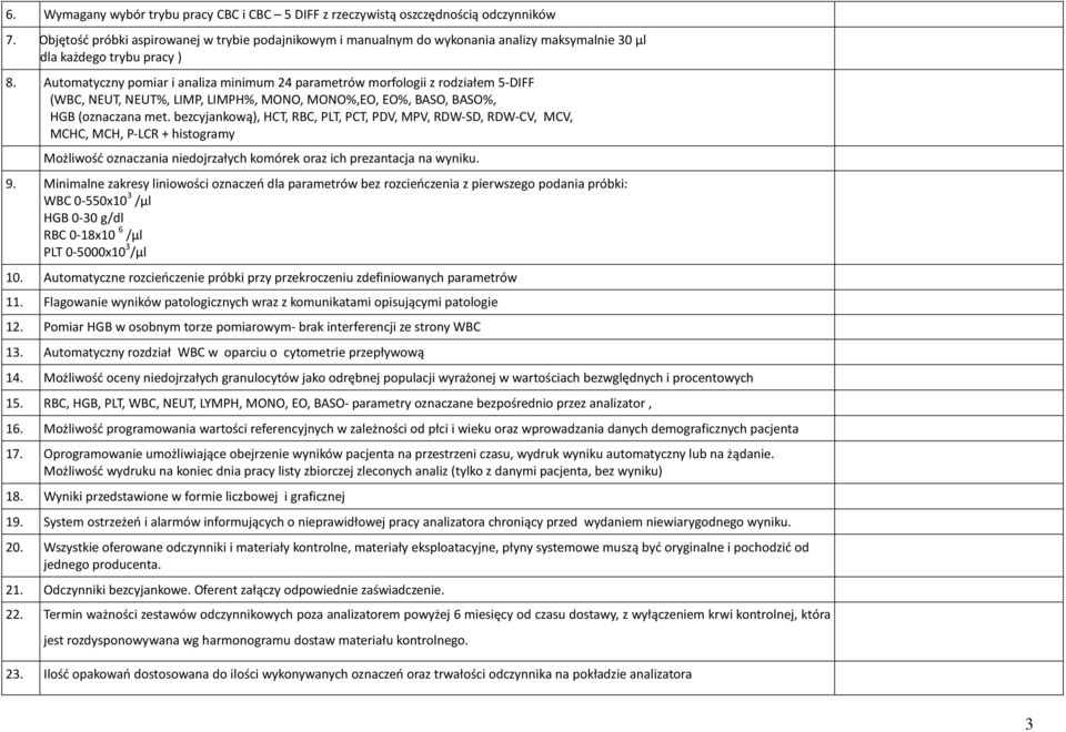 Automatyczny pomiar i analiza minimum 24 parametrów morfologii z rodziałem 5-DIFF (WBC, NEUT, NEUT%, LIMP, LIMPH%, MONO, MONO%,EO, EO%, BASO, BASO%, HGB (oznaczana met.