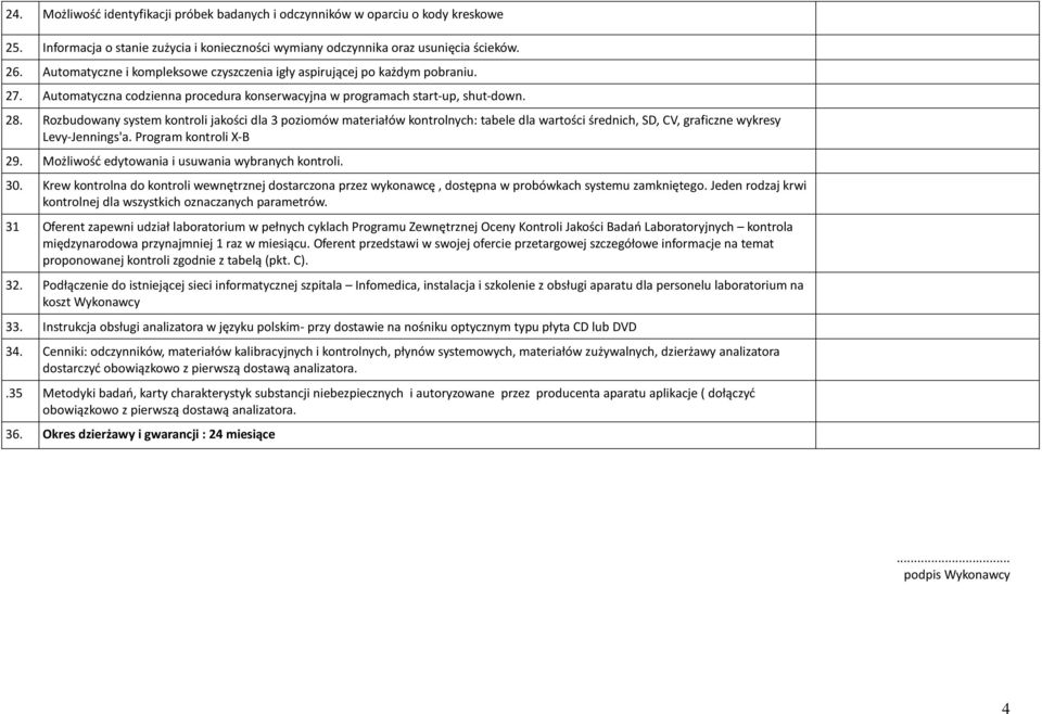 Rozbudowany system kontroli jakości dla 3 poziomów materiałów kontrolnych: tabele dla wartości średnich, SD, CV, graficzne wykresy Levy-Jennings'a. Program kontroli X-B 29.