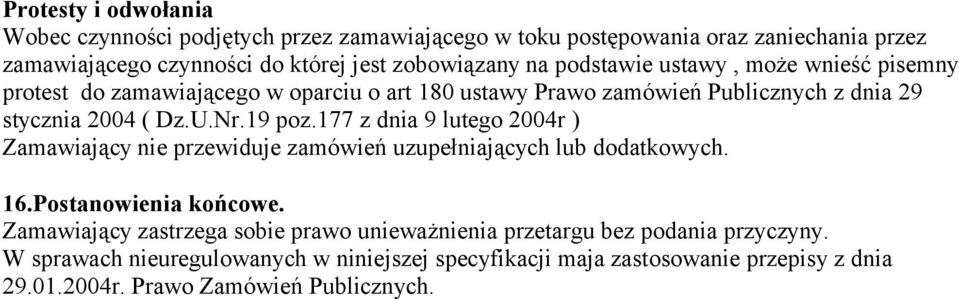 177 z dnia 9 lutego 2004r ) Zamawiający nie przewiduje zamówień uzupełniających lub dodatkowych. 16.Postanowienia końcowe.