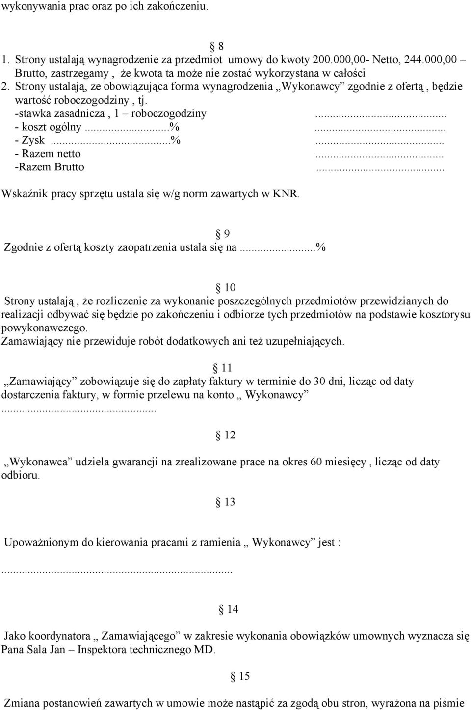 -stawka zasadnicza, 1 roboczogodziny... - koszt ogólny...%... - Zysk...%... - Razem netto... -Razem Brutto... Wskaźnik pracy sprzętu ustala się w/g norm zawartych w KNR.