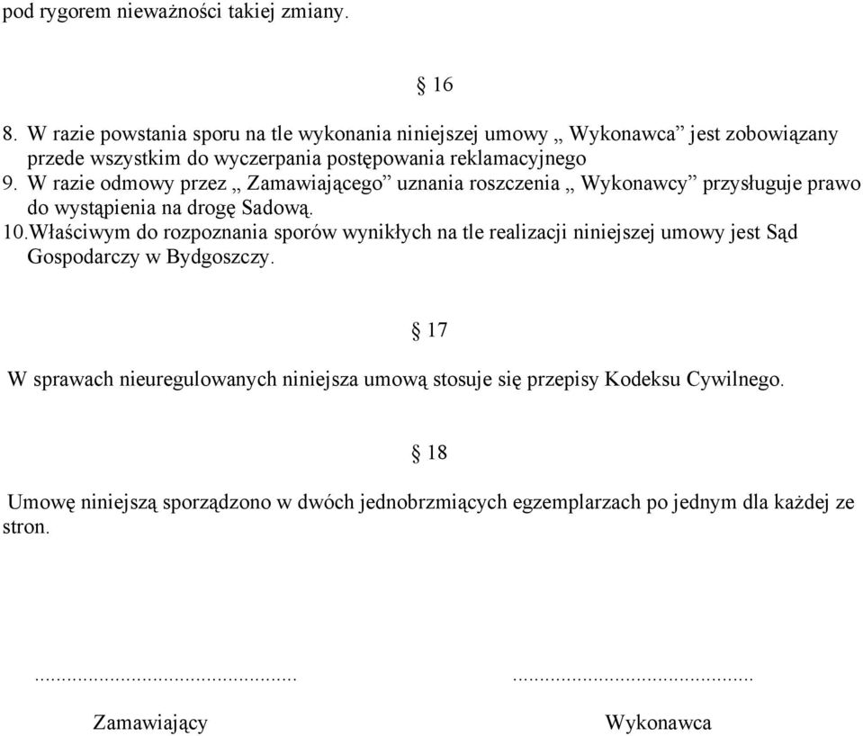 W razie odmowy przez Zamawiającego uznania roszczenia Wykonawcy przysługuje prawo do wystąpienia na drogę Sadową. 10.