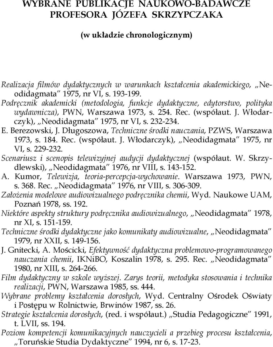 Berezowski, J. Długoszowa, Techniczne środki nauczania, PZWS, Warszawa 1973, s. 184. Rec. (współaut. J. Włodarczyk), Neodidagmata 1975, nr VI, s. 229-232.