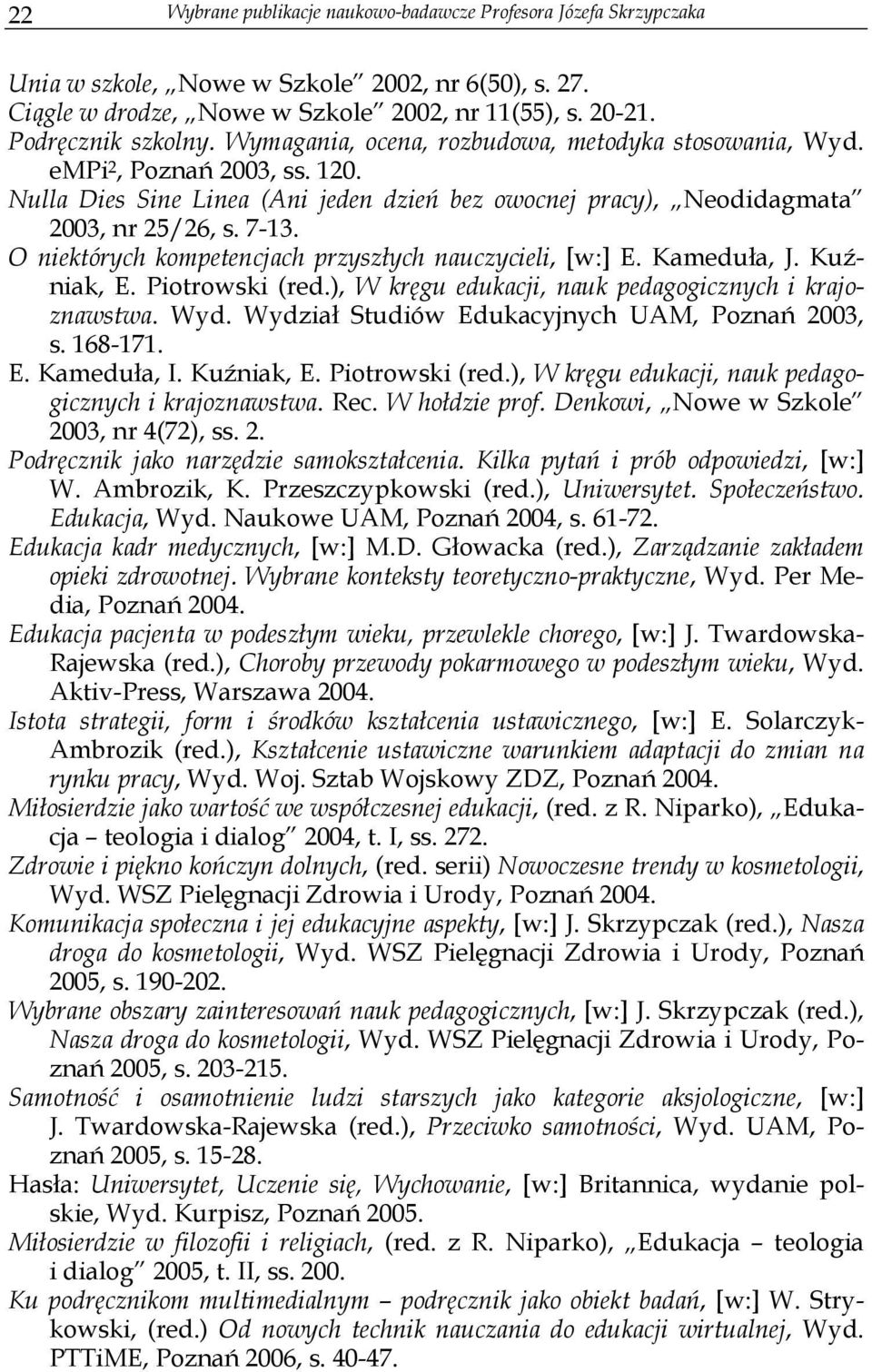 O niektórych kompetencjach przyszłych nauczycieli, [w:] E. Kameduła, J. Kuźniak, E. Piotrowski (red.), W kręgu edukacji, nauk pedagogicznych i krajoznawstwa. Wyd.