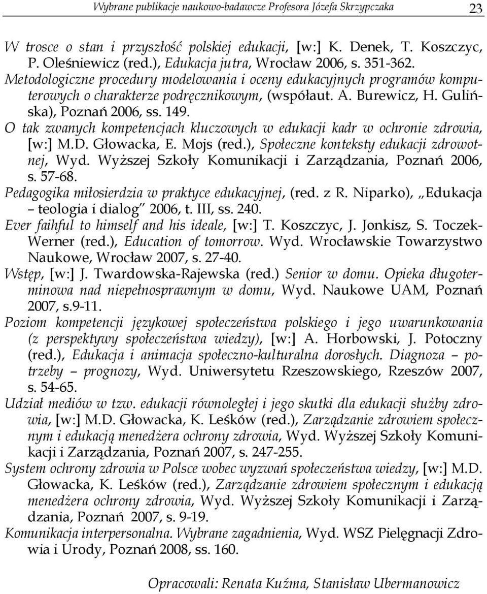 O tak zwanych kompetencjach kluczowych w edukacji kadr w ochronie zdrowia, [w:] M.D. Głowacka, E. Mojs (red.), Społeczne konteksty edukacji zdrowotnej, Wyd.