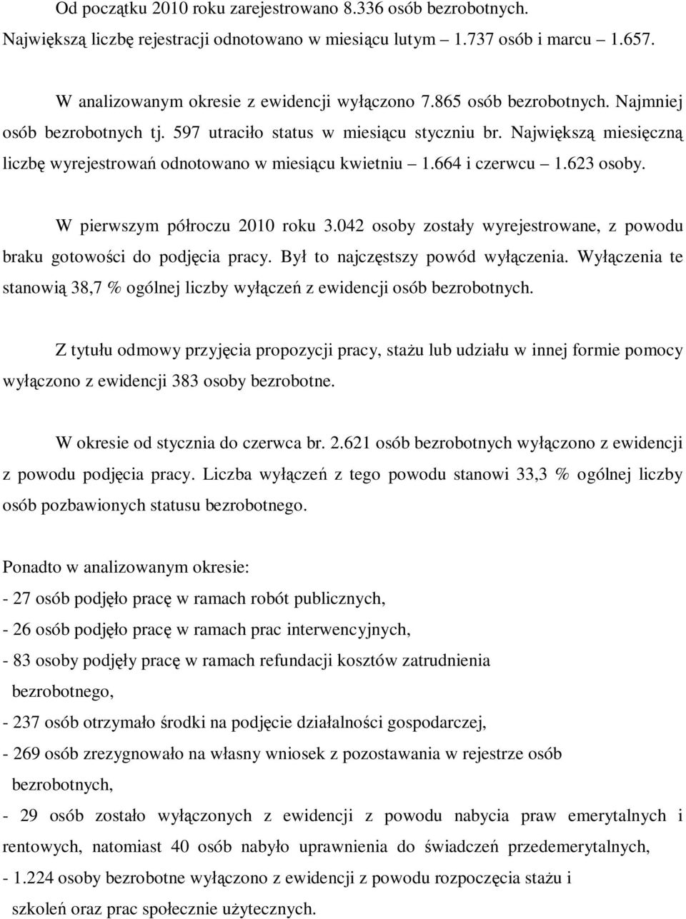 W pierwszym pó roczu 2010 roku 3.042 osoby zosta y wyrejestrowane, z powodu braku gotowo ci do podj cia pracy. By to najcz stszy powód wy czenia.