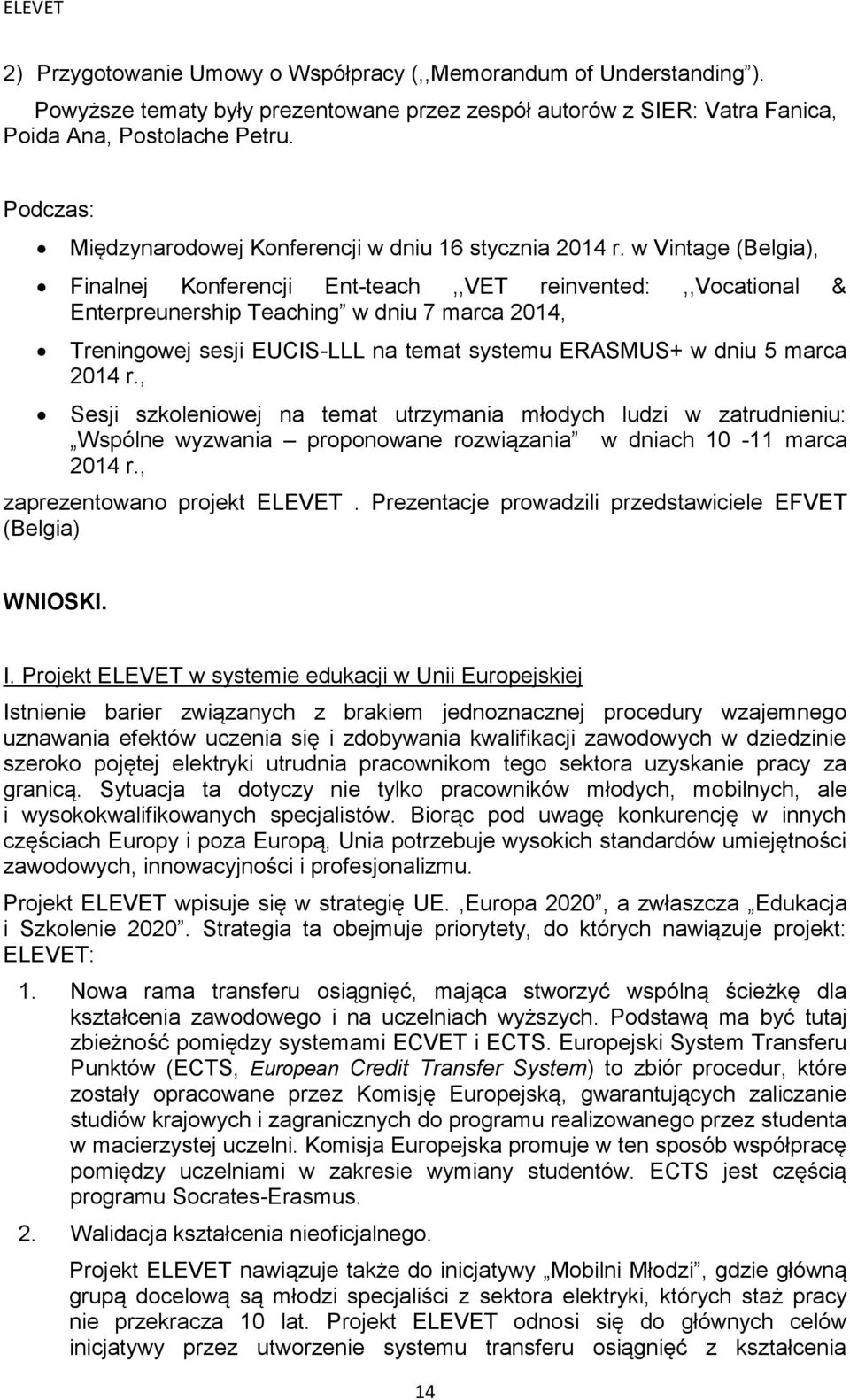 w Vintage (Belgia), Finalnej Konferencji Ent-teach,,VET reinvented:,,vocational & Enterpreunership Teaching w dniu 7 marca 2014, Treningowej sesji EUCIS-LLL na temat systemu ERASMUS+ w dniu 5 marca