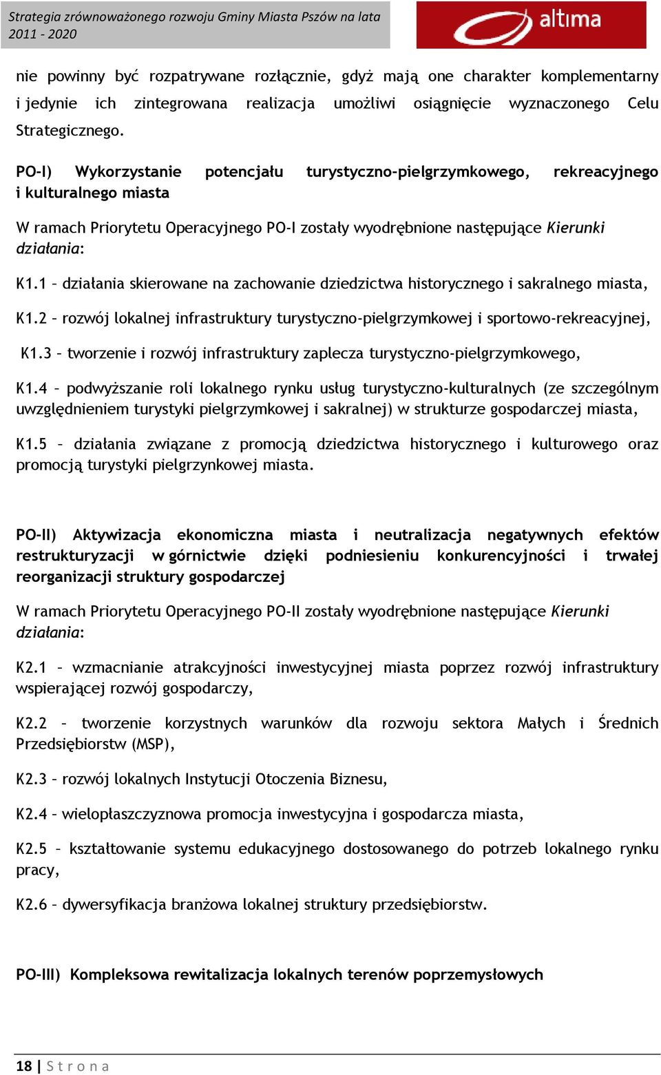 1 działania skierowane na zachowanie dziedzictwa historycznego i sakralnego miasta, K1.2 rozwój lokalnej infrastruktury turystyczno-pielgrzymkowej i sportowo-rekreacyjnej, K1.