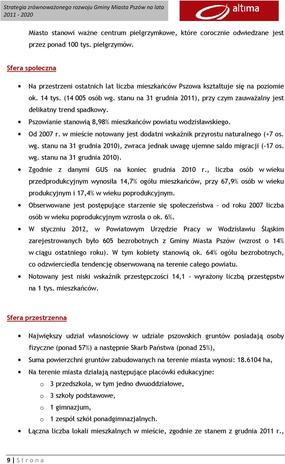 stanu na 31 grudnia 2011), przy czym zauważalny jest delikatny trend spadkowy. Pszowianie stanowią 8,98% mieszkańców powiatu wodzisławskiego. Od 2007 r.