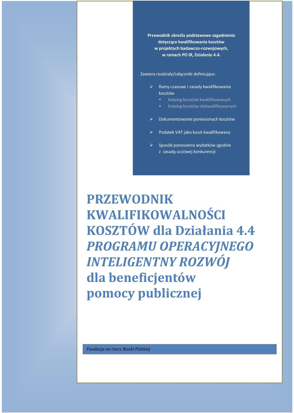 niekwalifikowanych Dokumentowanie poniesionych kosztów Podatek VAT jako koszt kwalifikowany Sposób ponoszenia wydatków zgodnie z zasadą uczciwej