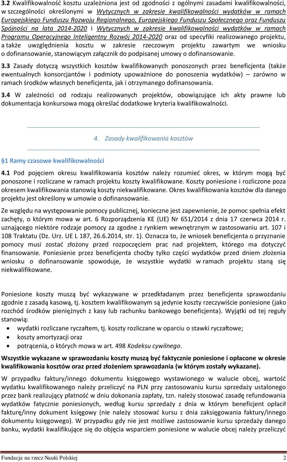 Inteligentny Rozwój 2014-2020 oraz od specyfiki realizowanego projektu, a także uwzględnienia kosztu w zakresie rzeczowym projektu zawartym we wniosku o dofinansowanie, stanowiącym załącznik do