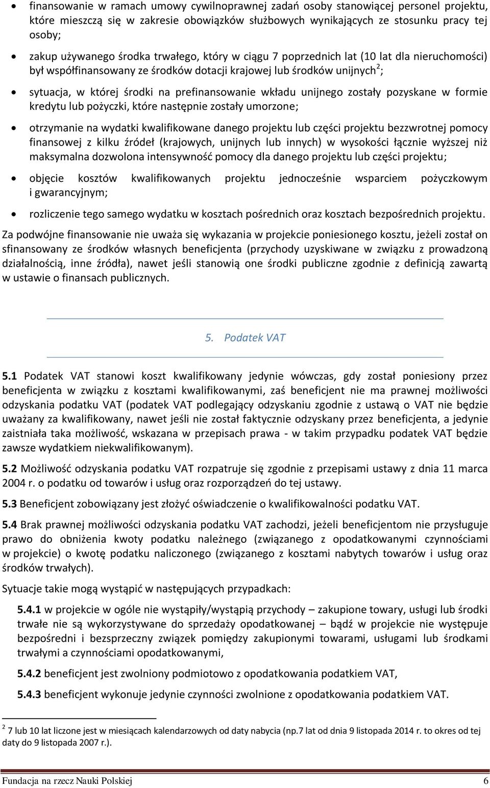 wkładu unijnego zostały pozyskane w formie kredytu lub pożyczki, które następnie zostały umorzone; otrzymanie na wydatki kwalifikowane danego projektu lub części projektu bezzwrotnej pomocy