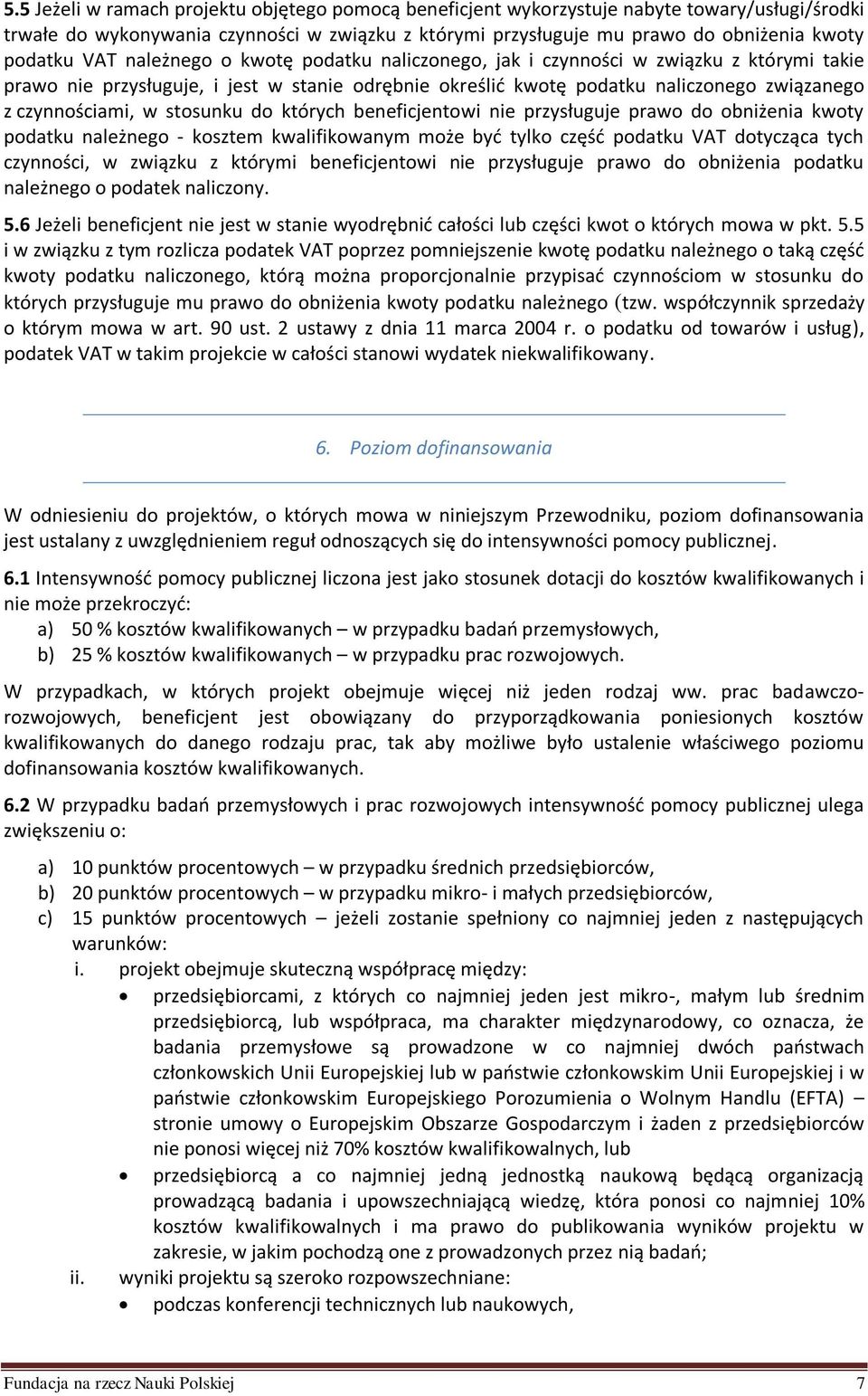 stosunku do których beneficjentowi nie przysługuje prawo do obniżenia kwoty podatku należnego - kosztem kwalifikowanym może być tylko część podatku VAT dotycząca tych czynności, w związku z którymi