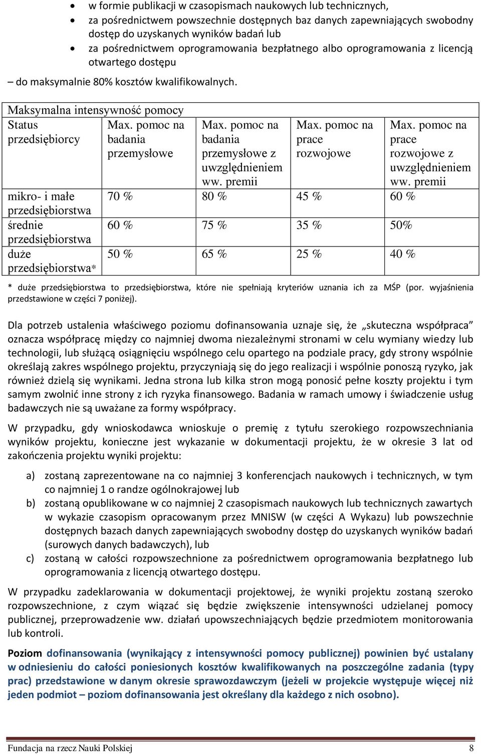 pomoc na przedsiębiorcy badania przemysłowe mikro- i małe przedsiębiorstwa średnie przedsiębiorstwa duże przedsiębiorstwa* Max. pomoc na badania przemysłowe z uwzględnieniem ww. premii Max.