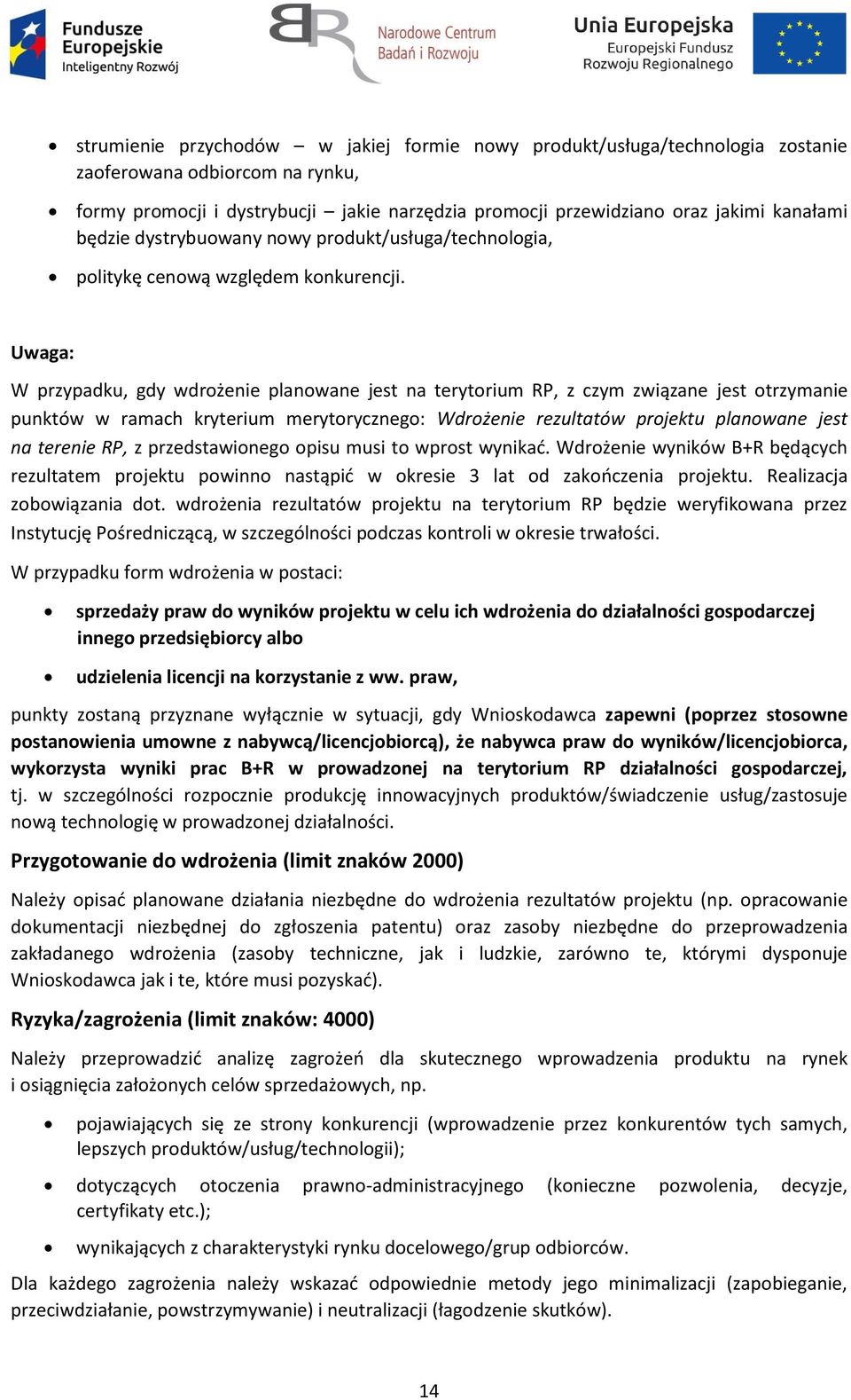 Uwaga: W przypadku, gdy wdrożenie planowane jest na terytorium RP, z czym związane jest otrzymanie punktów w ramach kryterium merytorycznego: Wdrożenie rezultatów projektu planowane jest na terenie