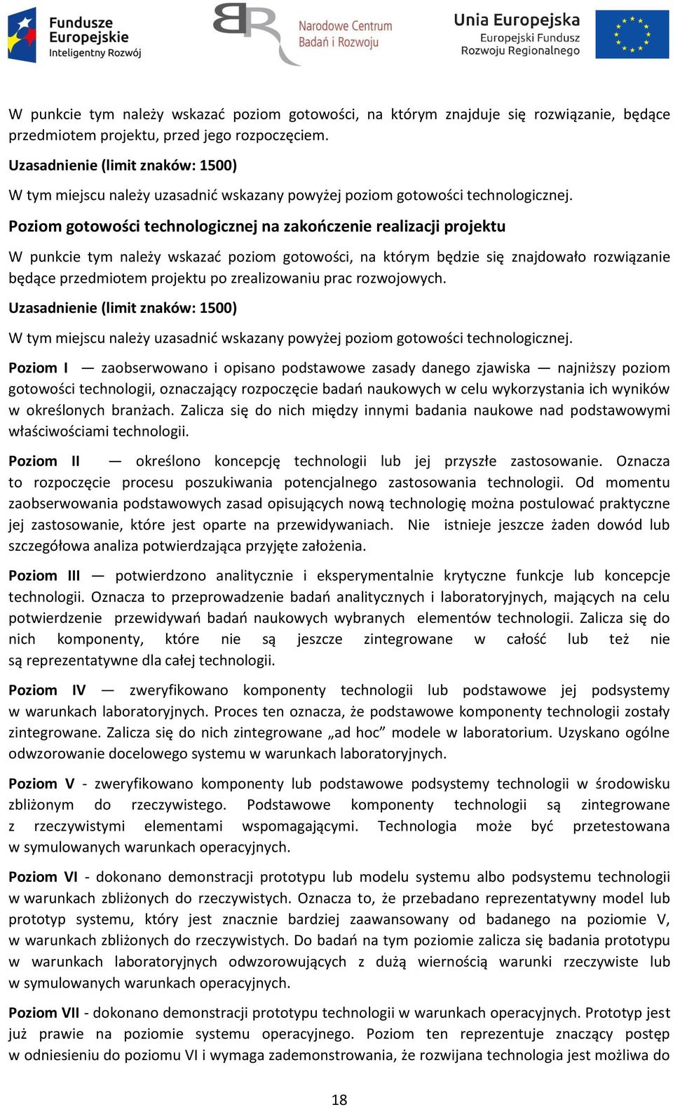 Poziom gotowości technologicznej na zakończenie realizacji projektu W punkcie tym należy wskazać poziom gotowości, na którym będzie się znajdowało rozwiązanie będące przedmiotem projektu po